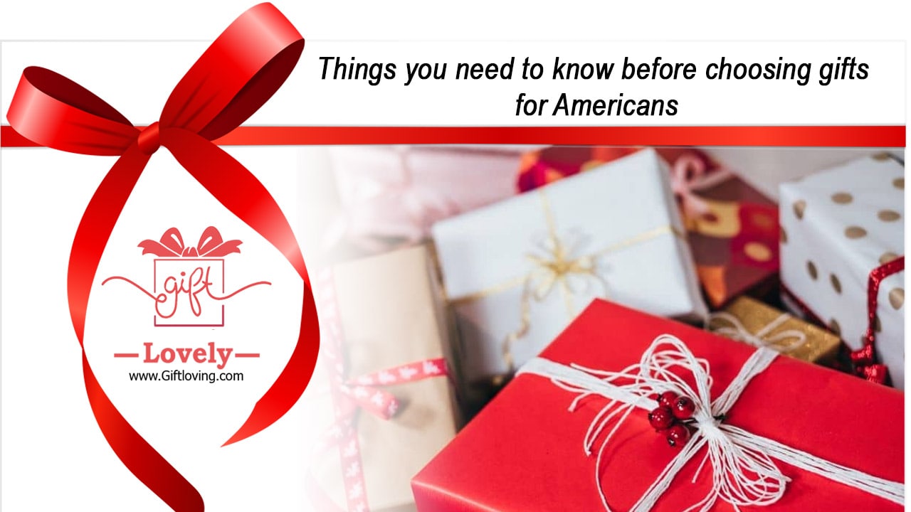 Things you need to know before choosing gifts for Americans
