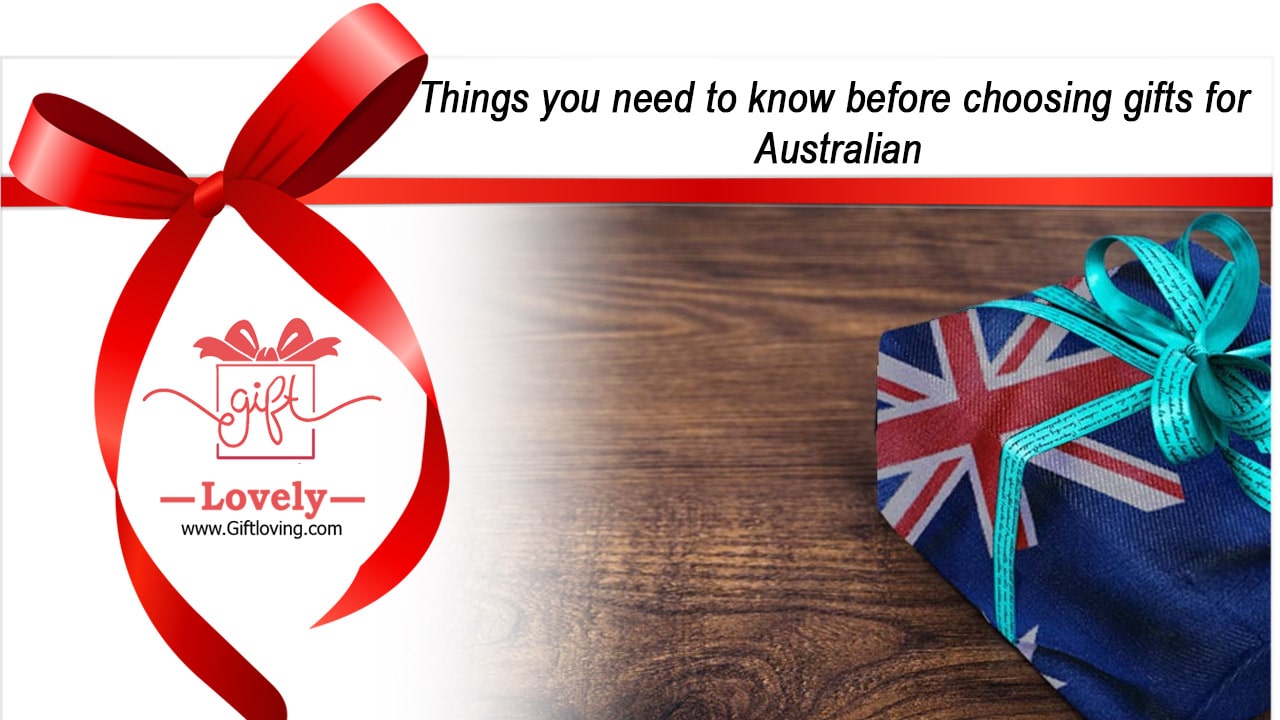 Things you need to know before choosing gifts for Australian