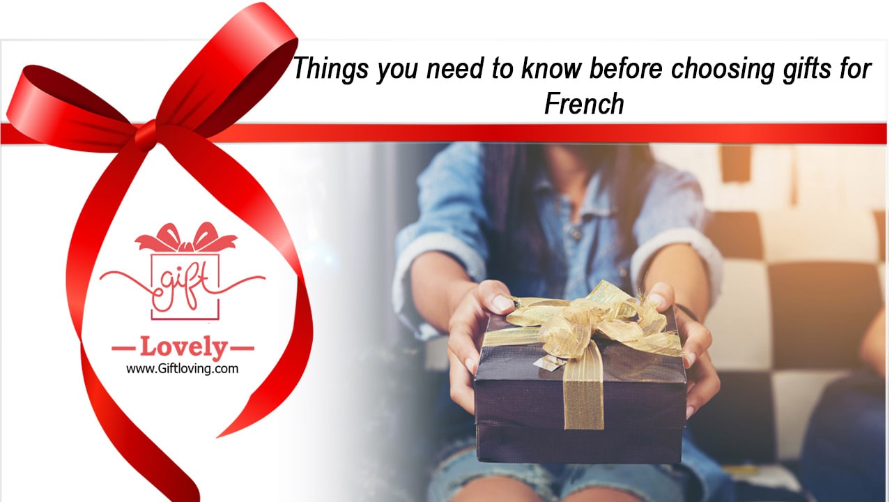 Things you need to know before choosing gifts for French