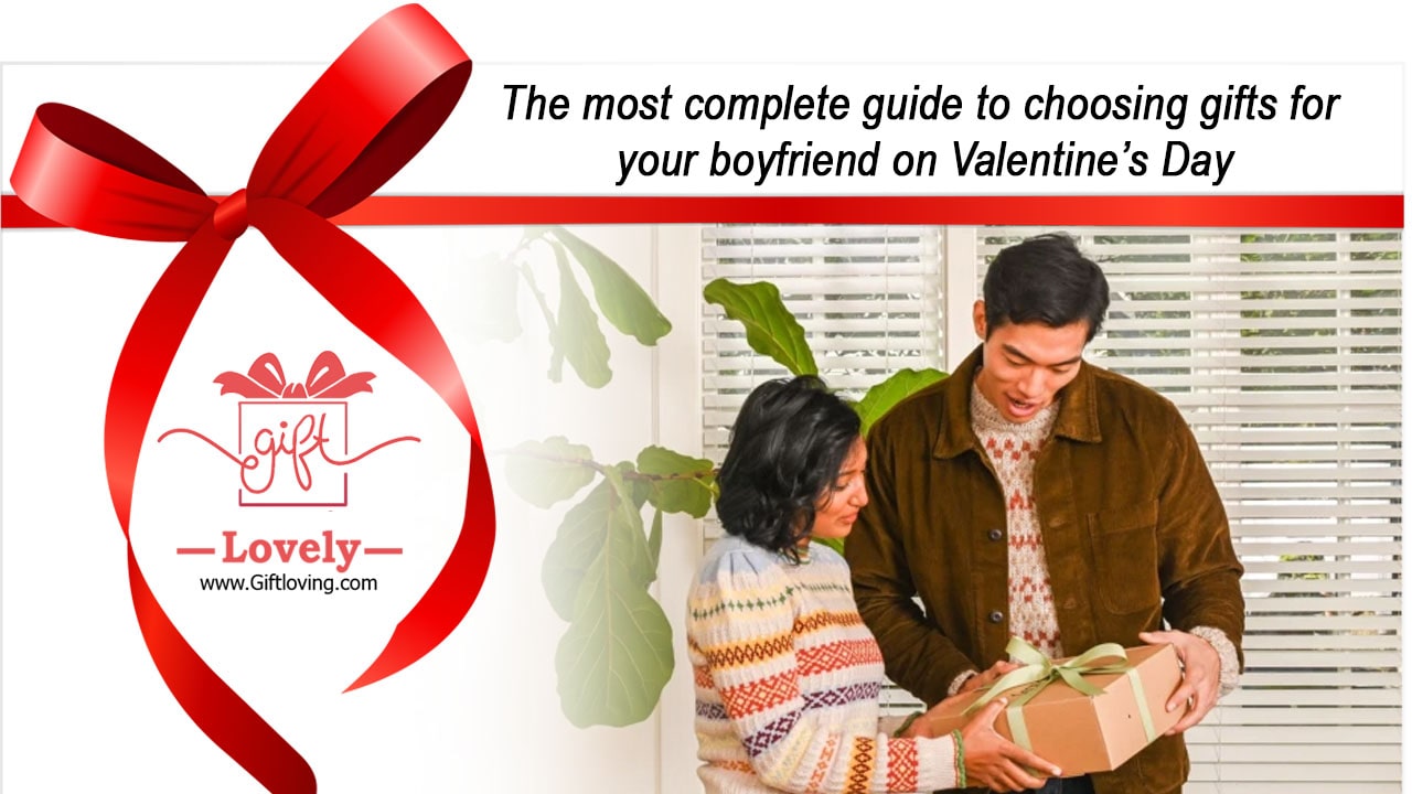 The most complete guide to choosing gifts for your boyfriend on Valentines Day
