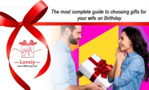 The most complete guide to choosing gifts for your wife on Birthday