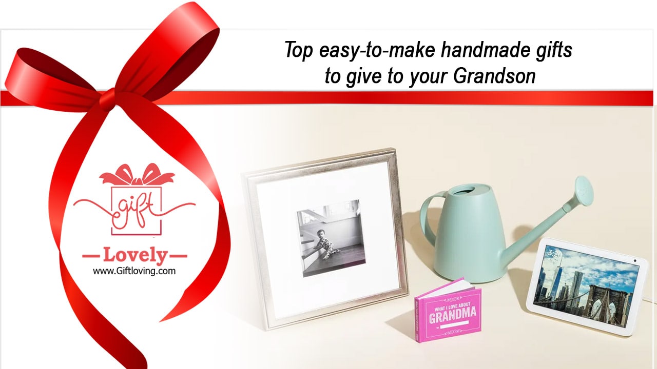Top easy-to-make handmade gifts to give to your Grandson