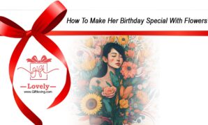 How To Make Her Birthday Special With Flowers
