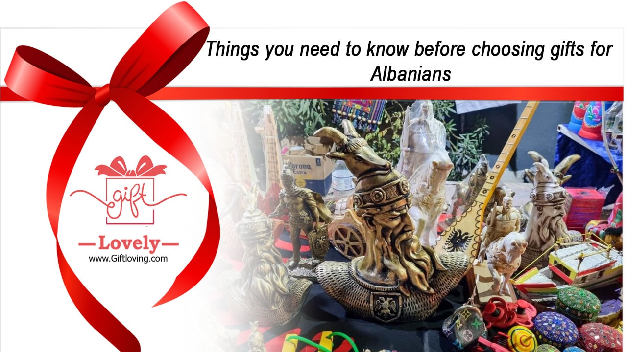 Things you need to know before choosing gifts for Albanians