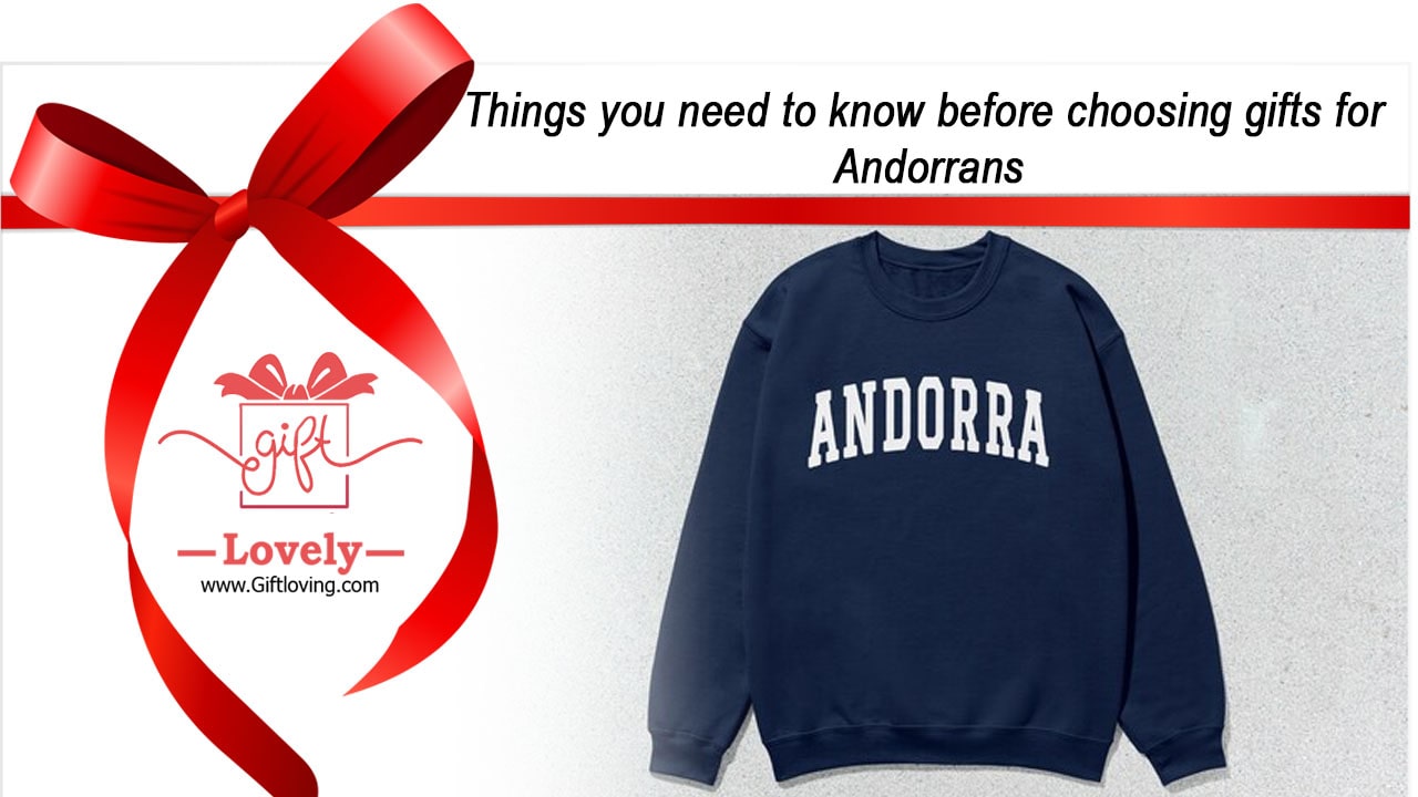 Things you need to know before choosing gifts for Andorrans