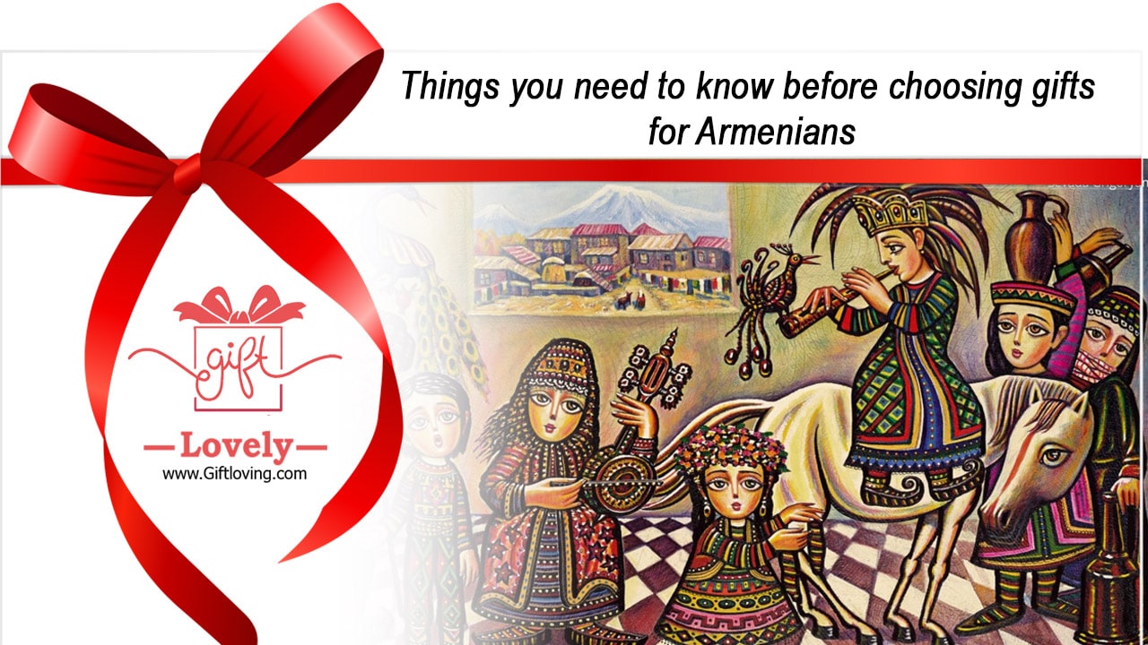 Things you need to know before choosing gifts for Armenians